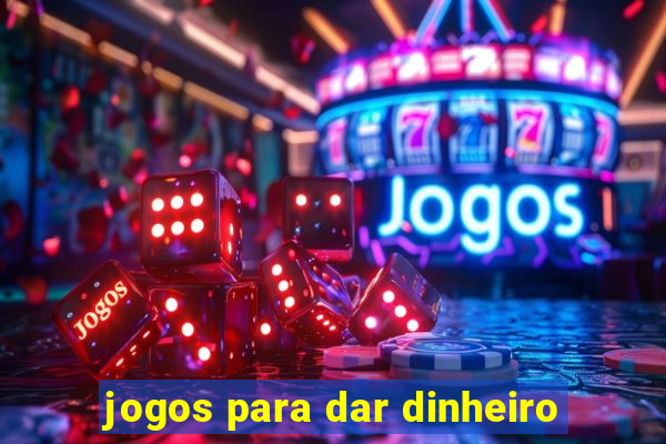 jogos para dar dinheiro